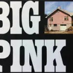 The Band's Music From Big Pink at 50 (Parte 1): Nuovo Stereo 45 RPM LP, Blu-ray Disc e flussi di marea
