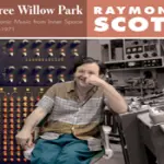 Recensione: Three Willow Park di Raymond Scott (Electronic Music From Inner Space 1961-1971) In vinile, Tidal