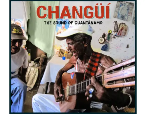 Changüi: The Sound Of Guantanamo, un cofanetto super deluxe per musica super deluxe