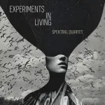 Experiments in Living: Spektral Quartet