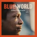Recensione della nuova versione: John Coltrane's Blue World (Pt. 1, The Download)