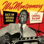 Wes Montgomery è tornato su Indiana Avenue: la prima release di Resonance Records per la Carroll DeCamp Recordings